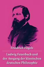 Ludwig Feuerbach und der Ausgang der klassischen deutschen Philosophie