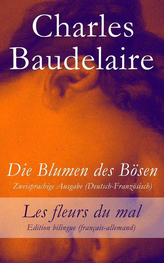 Die Blumen des Bösen - Zweisprachige Ausgabe (Deutsch-Französisch) / Les fleurs du mal - Edition bilingue (français-allemand)