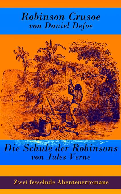 Zwei fesselnde Abenteuerromane: Robinson Crusoe + Die Schule der Robinsons