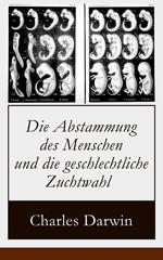 Die Abstammung des Menschen und die geschlechtliche Zuchtwahl