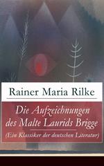 Die Aufzeichnungen des Malte Laurids Brigge (Ein Klassiker der deutschen Literatur)