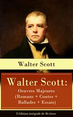 Walter Scott: Oeuvres Majeures (Romans + Contes + Ballades + Essais) - L'édition intégrale de 46 titres