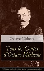 Tous les Contes d'Octave Mirbeau (L'édition intégrale - 184 récits, contes et nouvelles)