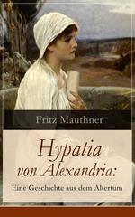 Hypatia von Alexandria: Eine Geschichte aus dem Altertum