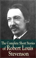 The Complete Short Stories of Robert Louis Stevenson