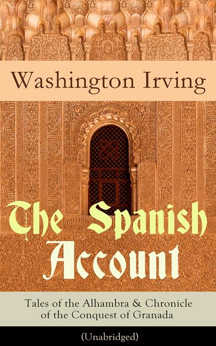 The Spanish Account: Tales of the Alhambra & Chronicle of the Conquest of Granada (Unabridged)