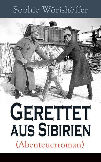 Gerettet aus Sibirien (Abenteuerroman)