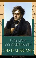 Oeuvres complètes de Chateaubriand (L'édition intégrale)