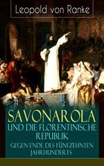 Savonarola und die florentinische Republik gegen Ende des fünfzehnten Jahrhunderts