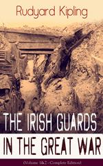 The Irish Guards in the Great War (Volume 1&2 - Complete Edition)