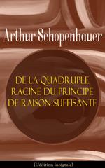 De la quadruple racine du principe de raison suffisante (L'édition intégrale)