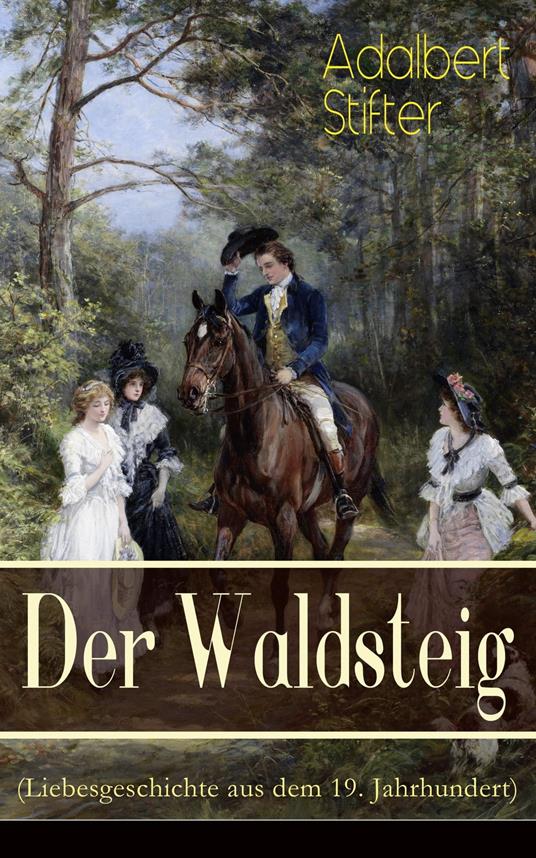 Der Waldsteig (Liebesgeschichte aus dem 19. Jahrhundert)