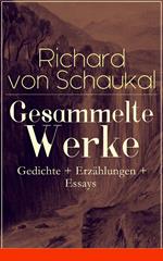 Gesammelte Werke: Gedichte + Erzählungen + Essays