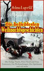 Die beliebtesten Weihnachtsgeschichten von Selma Lagerlöf: Die Heilige Nacht, Peter Nord und Frau Fastenzeit, Ein Weihnachtsgast, Der Spielmann und viel mehr