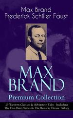 MAX BRAND Premium Collection: 29 Western Classics & Adventure Tales - Including The Dan Barry Series & The Ronicky Doone Trilogy