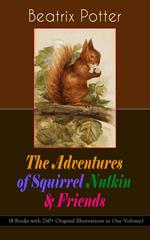 The Adventures of Squirrel Nutkin & Friends (8 Books with 260+ Original Illustrations in One Volume)