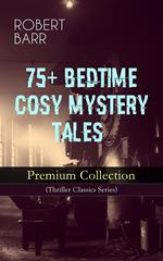 75+ BEDTIME COSY MYSTERY TALES - Premium Collection (Thriller Classics Series)