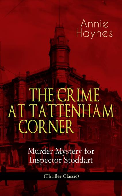 THE CRIME AT TATTENHAM CORNER – Murder Mystery for Inspector Stoddart (Thriller Classic)