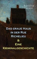 Das graue Haus in der Rue Richelieu & Eine Kriminalgeschichte