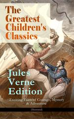 The Greatest Children's Classics – Jules Verne Edition: 16 Exciting Tales of Courage, Mystery & Adventure (Illustrated)