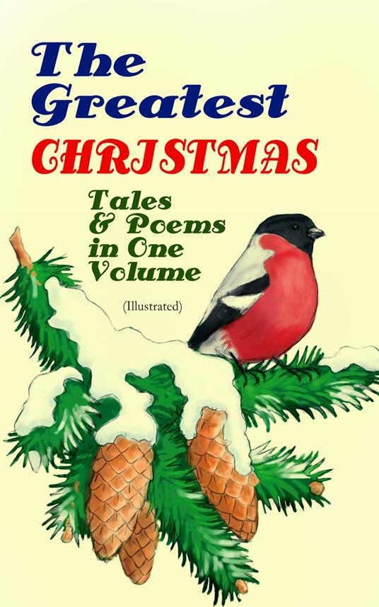 The Greatest Christmas Tales & Poems in One Volume (Illustrated)