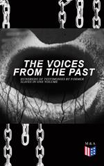 The Voices From The Past – Hundreds of Testimonies by Former Slaves In One Volume