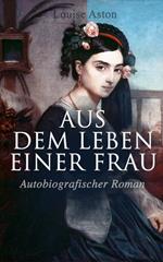 Aus dem Leben einer Frau (Autobiografischer Roman)