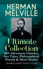 HERMAN MELVILLE Ultimate Collection: 50+ Adventure Classics, Philosophical Novels & Short Stories