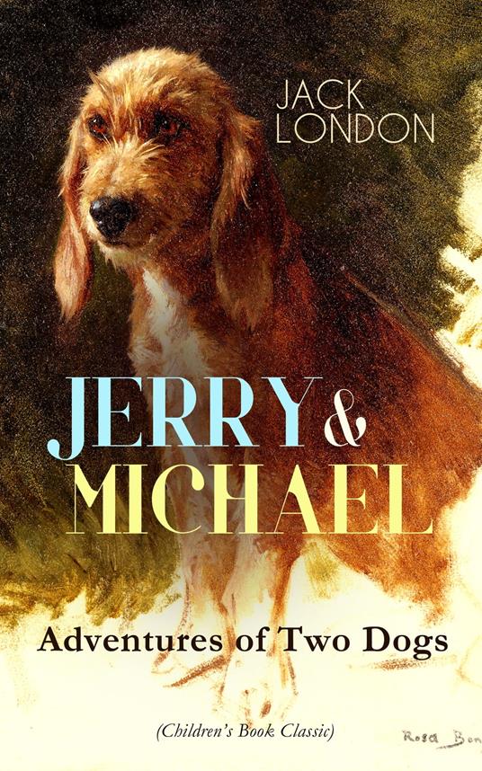 JERRY & MICHAEL – Adventures of Two Dogs (Children's Book Classic) - Jack London - ebook