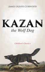 Kazan, the Wolf Dog (Children's Classics)