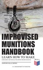 Improvised Munitions Handbook – Learn How to Make Explosive Devices & Weapons from Scratch (Warfare Skills Series)