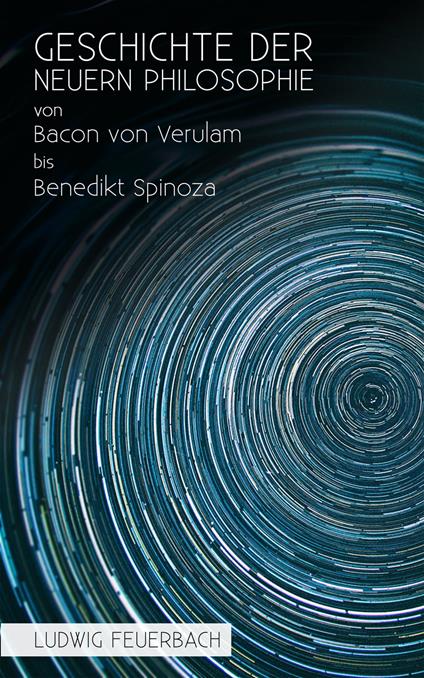 Geschichte der neuern Philosophie von Bacon von Verulam bis Benedikt Spinoza