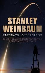 STANLEY WEINBAUM Ultimate Collection: 24 Sci-Fi Classics, Dystopian Novels & Space Adventure Tales