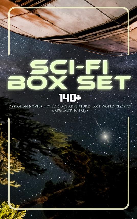 Sci-Fi Box Set: 140+ Dystopian Novels, Novels Space Adventures, Lost World Classics & Apocalyptic Tales