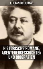 Alexandre Dumas: Historische Romane, Abenteuergeschichten und Biografien