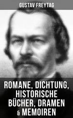 Gustav Freytag: Romane, Dichtung, Historische Bücher, Dramen & Memoiren