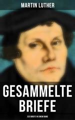 Gesammelte Briefe von Martin Luther (323 Briefe in einem Band)