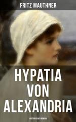 Hypatia von Alexandria: Historischer Roman