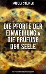 Die Pforte der Einweihung & Die Prüfung der Seele: Zwei Mysteriendramen von Rudolf Steiner