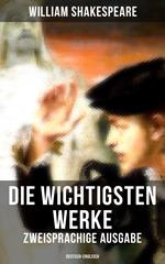 Die wichtigsten Werke von William Shakespeare (Zweisprachige Ausgabe: Deutsch-Englisch)