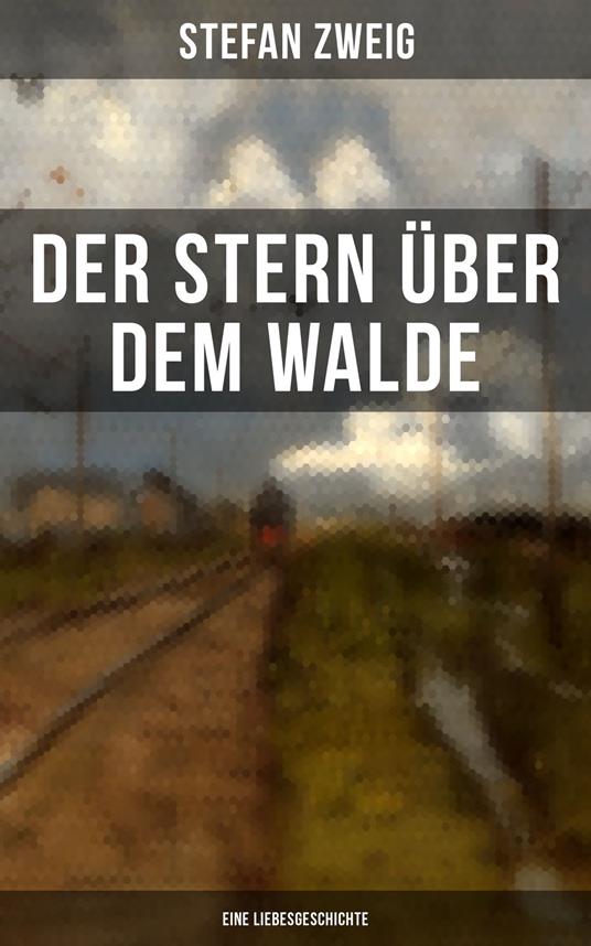 Der Stern über dem Walde: Eine Liebesgeschichte