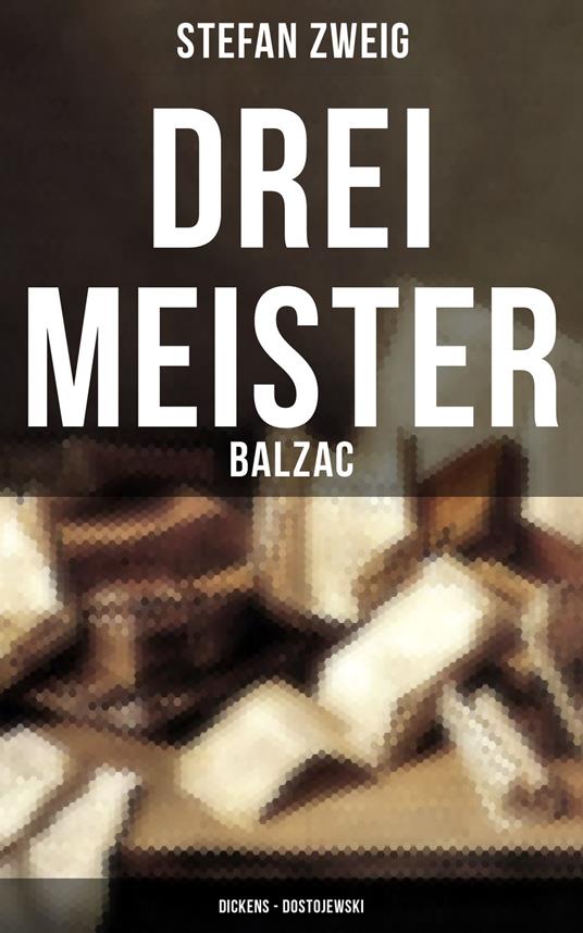 Drei Meister: Balzac - Dickens - Dostojewski