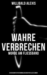 Wahre Verbrechen: Morde am Fließband - Die bekanntesten Kriminalgeschichten aller Länder