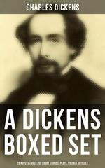 A Dickens Boxed Set: 20 Novels & Over 200 Short Stories, Plays, Poems & Articles