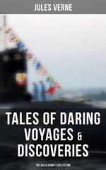 Tales of Daring Voyages & Discoveries: The Jules Verne's Collection