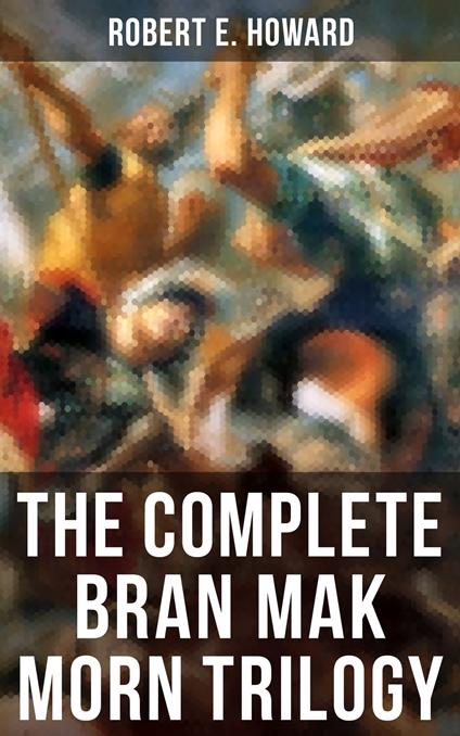 The Complete Bran Mak Morn Trilogy