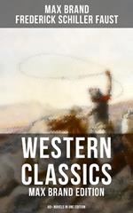 Western Classics: Max Brand Edition - 60+ Novels in One Edition