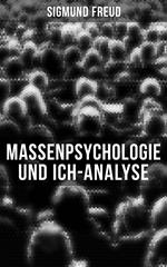 Sigmund Freud: Massenpsychologie und Ich-Analyse