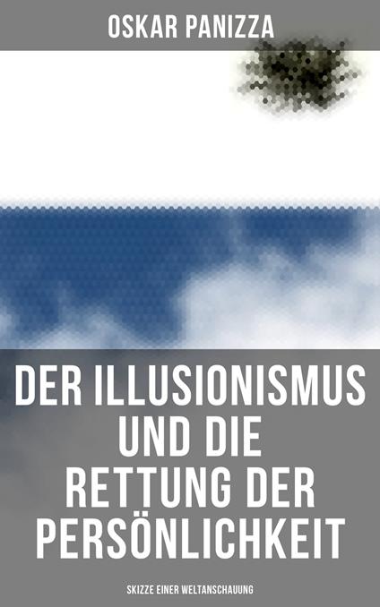 Der Illusionismus und die Rettung der Persönlichkeit: Skizze einer Weltanschauung