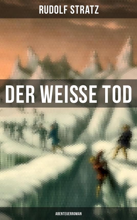 Der weiße Tod: Abenteuerroman